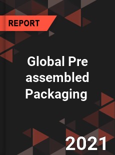 Global Pre assembled Packaging Market