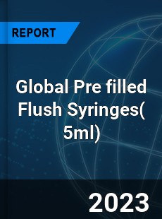 Global Pre filled Flush Syringes Industry