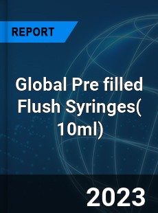 Global Pre filled Flush Syringes Industry