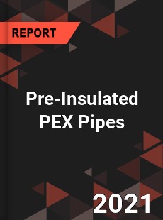 Global Pre Insulated PEX Pipes Market