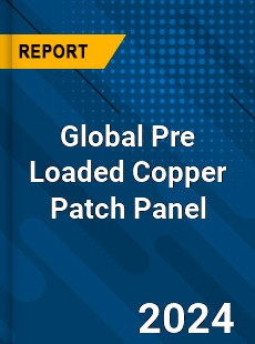 Global Pre Loaded Copper Patch Panel Industry