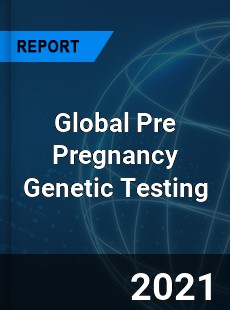 Global Pre Pregnancy Genetic Testing Market