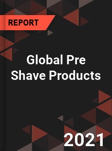 Global Pre Shave Products Market