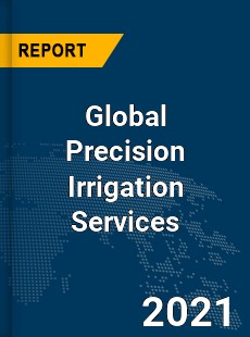 Global Precision Irrigation Services Market