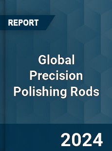 Global Precision Polishing Rods Industry