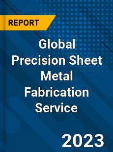 Global Precision Sheet Metal Fabrication Service Industry