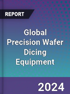 Global Precision Wafer Dicing Equipment Industry