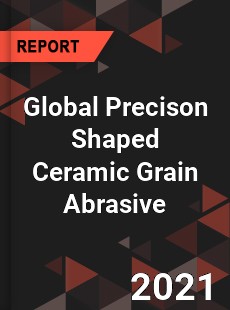 Global Precison Shaped Ceramic Grain Abrasive Market