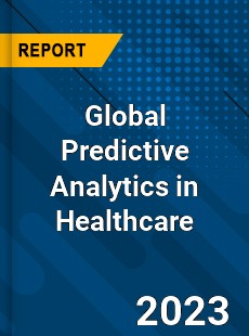 Global Predictive Analytics in Healthcare Market