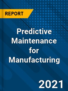 Global Predictive Maintenance for Manufacturing Market