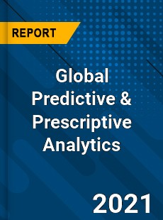 Global Predictive amp Prescriptive Analytics Market