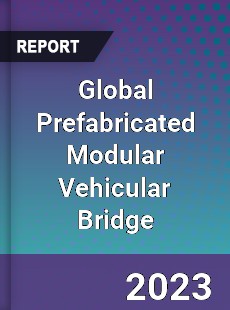 Global Prefabricated Modular Vehicular Bridge Industry