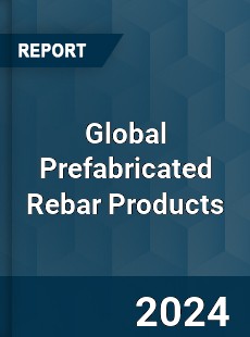 Global Prefabricated Rebar Products Industry