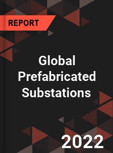 Global Prefabricated Substations Market