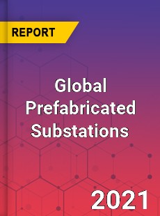 Global Prefabricated Substations Market