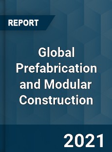 Global Prefabrication and Modular Construction Market