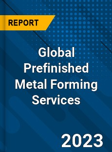 Global Prefinished Metal Forming Services Industry