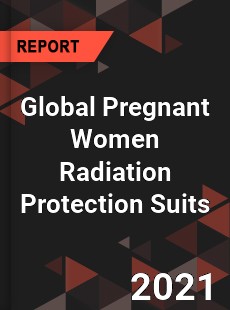 Global Pregnant Women Radiation Protection Suits Industry