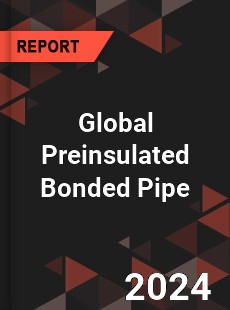 Global Preinsulated Bonded Pipe Industry