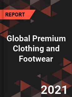 Global Premium Clothing and Footwear Market