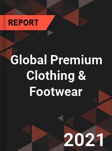 Global Premium Clothing amp Footwear Market