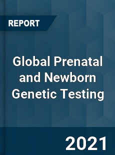 Global Prenatal and Newborn Genetic Testing Market