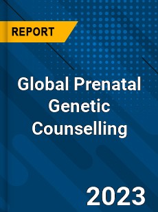 Global Prenatal Genetic Counselling Industry