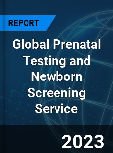 Global Prenatal Testing and Newborn Screening Service Industry