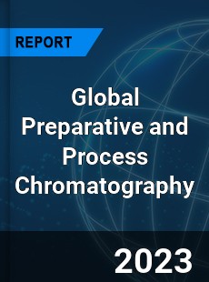 Global Preparative and Process Chromatography Market