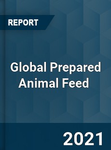 Global Prepared Animal Feed Market