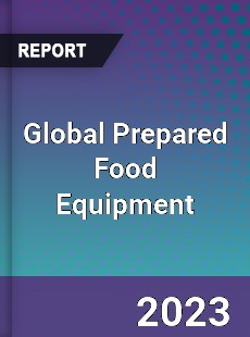 Global Prepared Food Equipment Market