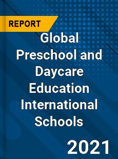 Global Preschool and Daycare Education International Schools Market