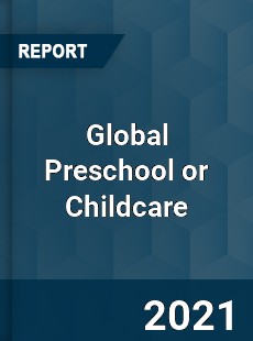 Global Preschool or Childcare Market