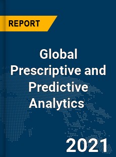 Global Prescriptive and Predictive Analytics Market