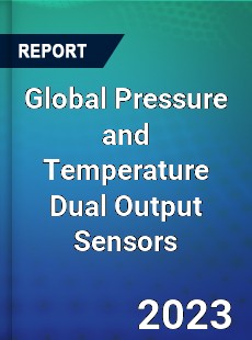 Global Pressure and Temperature Dual Output Sensors Industry