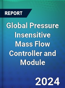 Global Pressure Insensitive Mass Flow Controller and Module Industry