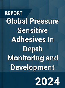 Global Pressure Sensitive Adhesives In Depth Monitoring and Development Analysis