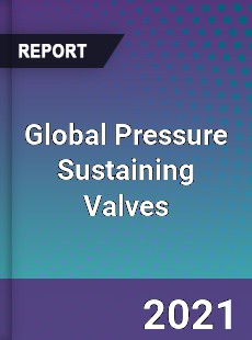 Global Pressure Sustaining Valves Market