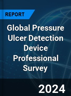 Global Pressure Ulcer Detection Device Professional Survey Report