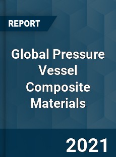 Global Pressure Vessel Composite Materials Market