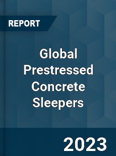 Global Prestressed Concrete Sleepers Industry