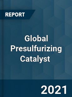 Global Presulfurizing Catalyst Market