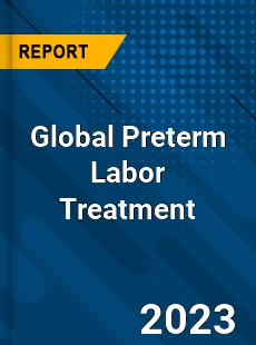 Global Preterm Labor Treatment Market