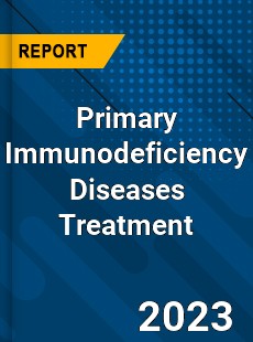 Global Primary Immunodeficiency Diseases Treatment Market