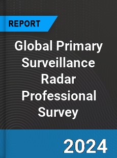 Global Primary Surveillance Radar Professional Survey Report