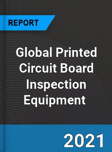 Global Printed Circuit Board Inspection Equipment Market