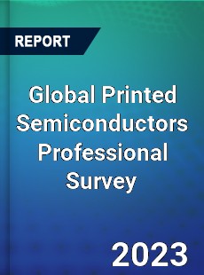 Global Printed Semiconductors Professional Survey Report