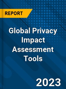 Global Privacy Impact Assessment Tools Industry