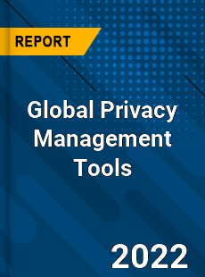 Global Privacy Management Tools Market