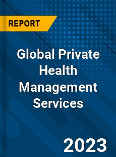 Global Private Health Management Services Industry